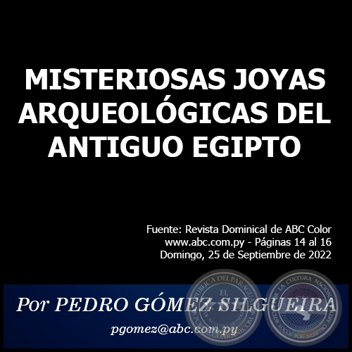 MISTERIOSAS JOYAS ARQUEOLÓGICAS DEL ANTIGUO EGIPTO - Por PEDRO GÓMEZ SILGUEIRA - Domingo, 25 de Setiembre de 2022